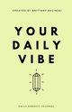 Your Daily Vibe Journal, Bacinski Brittany