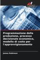 Programmazione della produzione, processo decisionale economico, modello di costo per l'approvvigionamento, Robinson James