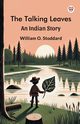 The Talking Leaves An Indian Story, Stoddard William O.