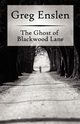 The Ghost of Blackwood Lane, Enslen Greg