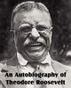 An Autobiography of Theodore Roosevelt, Roosevelt Theodore