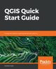 QGIS Quick Start Guide, Cutts Andrew