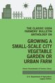 The Classic USDA Farmers' Bulletin Anthology on Growing a Small-Scale City Vegetable Garden or Urban Farm (Legacy Edition), U.S. Department of Agriculture