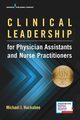 Clinical Leadership for Physician Assistants and Nurse Practitioners, Huckabee Michael PhD PA-C