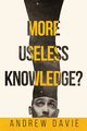 More Useless Knowledge?, Davie Andrew