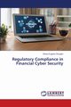 Regulatory Compliance in Financial Cyber Security, Okougbo Obosa Eugenia