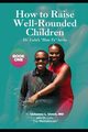 How to Raise Well-Rounded Children, Umeh MD Uchenna Lizmay