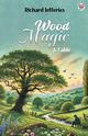 Wood Magic A Fable, Jefferies Richard