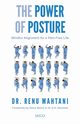 The Power of Posture, Mahtani Dr. Renu