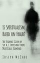 Is Spiritualism Based on Fraud? - The Evidence Given by Sir A. C. Doyle and Others Drastically Examined, McCabe Joseph
