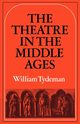 The Theatre in the Middle Ages, Tydeman William Comp