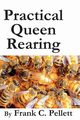 Practical Queen Rearing, Pellett Frank Chapman
