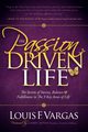 The Passion Driven Life, Vargas Louis F.