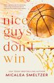 Nice Guys Don't Win, Smeltzer Micalea