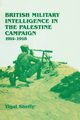 British Military Intelligence in the Palestine Campaign, 1914-1918, Sheffy Yigal