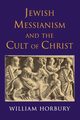 Jewish Messianism and the Cult of Christ, Horbury William