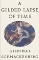 A Gilded Lapse of Time, Schnackenberg Gjertrud