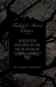 Haunted Houses in or Near Dublin (Fantasy and Horror Classics), Seymour St John D.