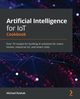 Artificial Intelligence for IoT Cookbook, Roshak Michael