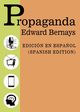 Propaganda - Spanish Edition - Edicion Espa?ol, Bernays Edward