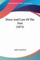 Dress And Care Of The Feet (1872), Peck John Lord