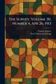 The Survey, Volume 30, Number 4, Apr 26, 1913, Various