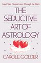 The Seductive Art of Astrology, Golder Carole