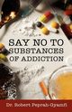 SAY NO TO SUBSTANCES OF ADDICTION, Peprah-Gyamfi Robert