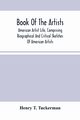 Book Of The Artists. American Artist Life, Comprising Biographical And Critical Sketches Of American Artists, T. Tuckerman Henry