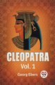 Cleopatra Vol. 1, Ebers Georg