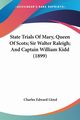 State Trials Of Mary, Queen Of Scots; Sir Walter Raleigh; And Captain William Kidd (1899), Lloyd Charles Edward