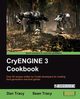 Cryengine 3 Cookbook, Tracy Dan