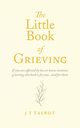 The Little Book of Grieving, Talbot J T