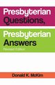 Presbyterian Questions, Presbyterian Answers, Rev. Ed, McKim Donald K.