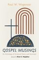 Gospel Musings, Wagenaar Paul W.