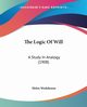 The Logic Of Will, Wodehouse Helen