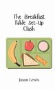 The Breakfast Table Set-Up Clash, Lewis Jason