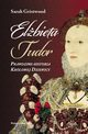 Elbieta Tudor., Gristwood Sarah