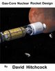 Gas-Core Nuclear Rocket Design, Hitchcock David