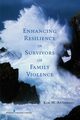 Enhancing Resilience in Survivors of Family Violence, Anderson Kim M PhD