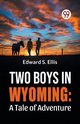 Two Boys In Wyoming, S. Ellis Edward