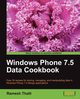 Windows Phone 7.5 Data Cookbook, Thalli Ramesh