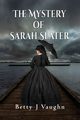 The Mystery of Sarah Slater, Vaughn Betty J.