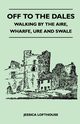Off to the Dales - Walking by the Aire, Wharfe, Ure and Swale, Lofthouse Jessica