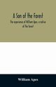 A son of the forest. The experience of William Apes, a native of the forest, Apes William