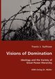 Visions of Domination - Ideology and the Variety of Great Power Hierarchy, Sullivan Travis J.