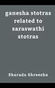 ganesha stotras related to saraswathi stotras, Shreesha Sharada