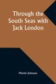 Through the South Seas with Jack London, Johnson Martin