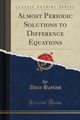 Almost Periodic Solutions to Difference Equations (Classic Reprint), Bayliss Alvin