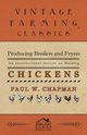 Producing Broilers and Fryers - An Instructional Article on Raising Chickens, Chapman Paul W.